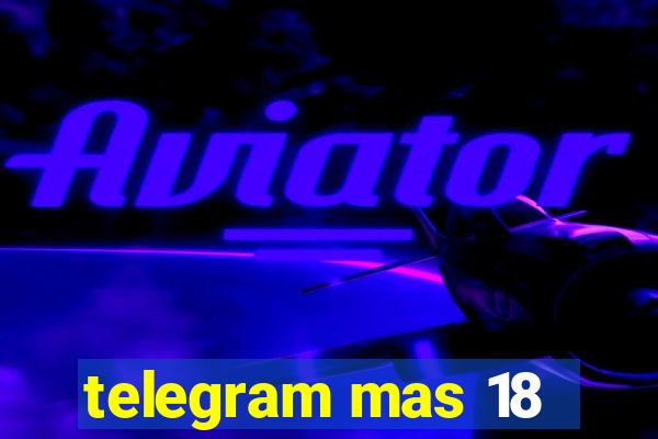 telegram mas 18